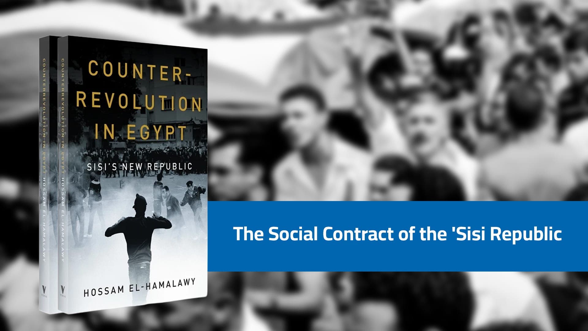 "The Social Contract of the 'Sisi Republic': A Reading of Hossam el-Hamalawy's Book 'Egypt's Counter-Revolution